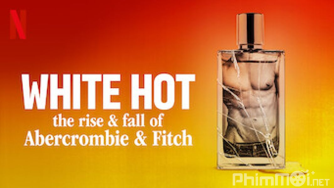 White Hot: Thăng Trầm Của Abercrombie & Fitch-White Hot: The Rise & Fall Of Abercrombie & Fitch